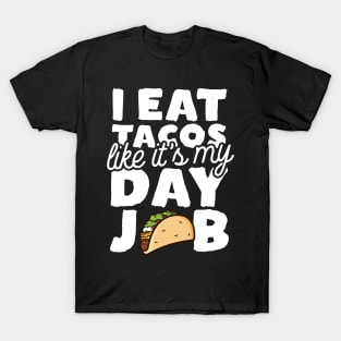 I Eat Tacos Like It's My Day Job T-Shirt